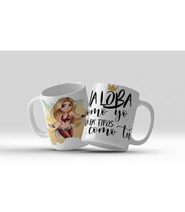 Una loba como yo no esta pa tipos como tu,taza