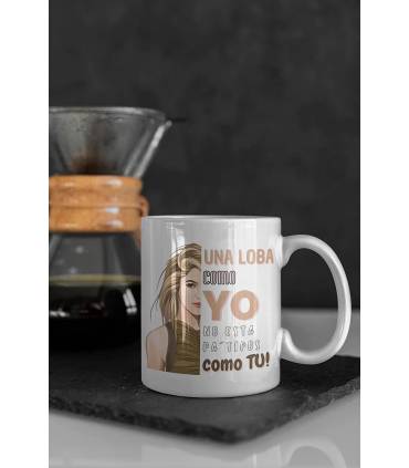 Una loba como yo no esta pa tipos como tu,taza