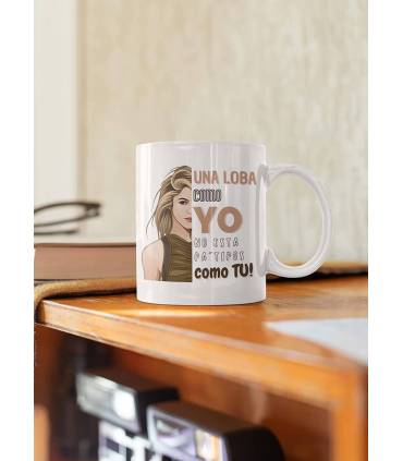 Una loba como yo no esta pa tipos como tu,taza